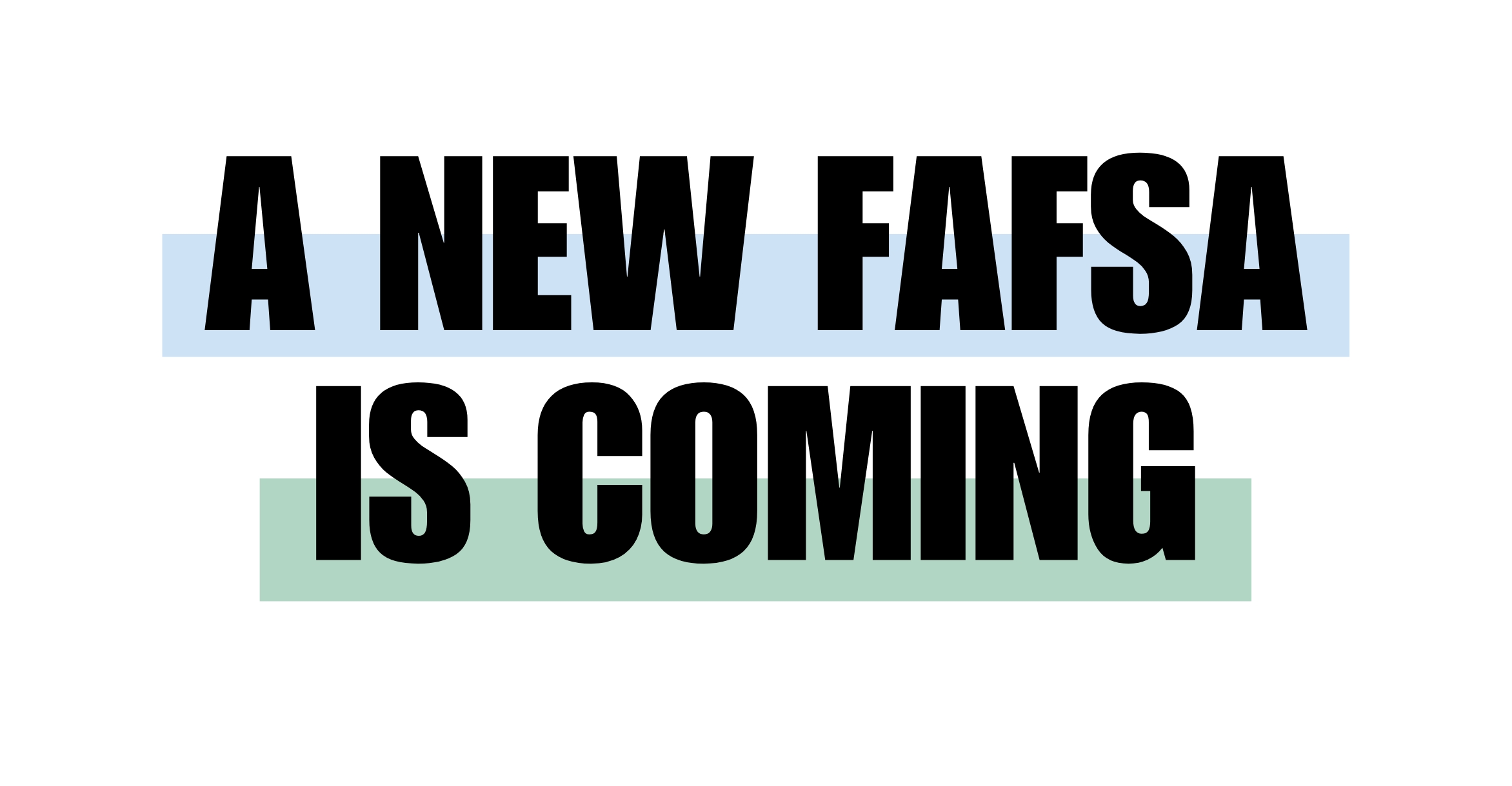 A new FAFSA is coming